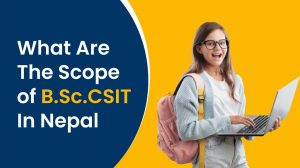 What Are The Scope of B.Sc.CSIT In Nepal? 